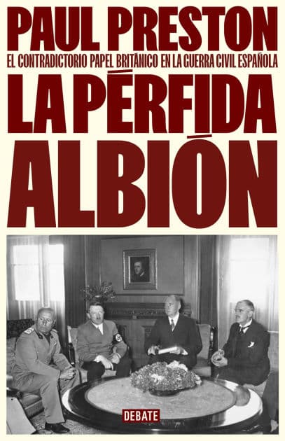 La pérfida albión: El contradictorio papel británico en la guerra civil española by Paul Preston