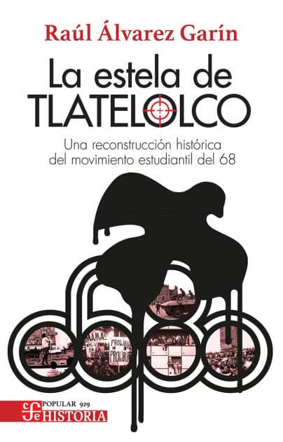 La estela de Tlatelolco. Una reconstrucción histórica del Movimiento estudiantil del 68 by Raúl Álvarez Garín
