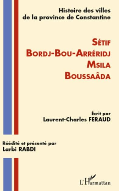 Histoire des villes de la province de Constantine: Setif-Bordj-Bou-Arréridj-Msila-Boussaâda by Laurent-Charles Feraud