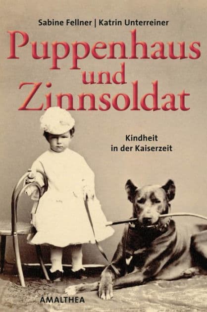 Puppenhaus und Zinnsoldat: Kindheit in der Kaiserzeit by Katrin Unterreiner
