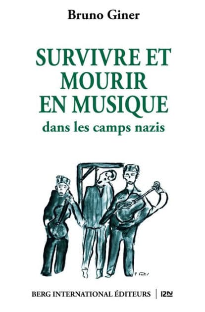 Survivre et mourir en musique dans les camps nazis by Bruno Giner