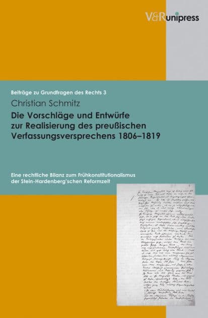 Die Vorschlage und Entwurfe zur Realisierung des preussischen Verfassungsversprechens 1806-1819: Eine rechtliche Bilanz zum Fruhkonstitutionalismus der Stein-Hardenberg'schen Reformzeit by Christian Schmitz