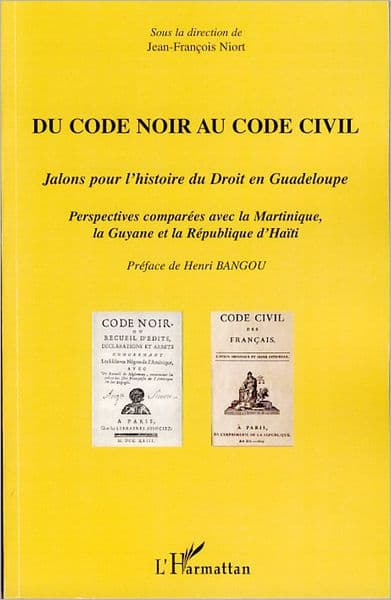 Du Code noir au Code civil: Jalons pour l'histoire du Droit en Guadeloupe - Perspectives comparées avec la Martinique, la Guyane et la République d'Haïti by Editions L'Harmattan