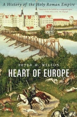 Heart of Europe: A History of the Holy Roman Empire by Peter H. Wilson
