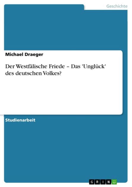 Der Westfälische Friede - Das 'Unglück' des deutschen Volkes?: Das 'Unglück' des deutschen Volkes? by Michael Draeger