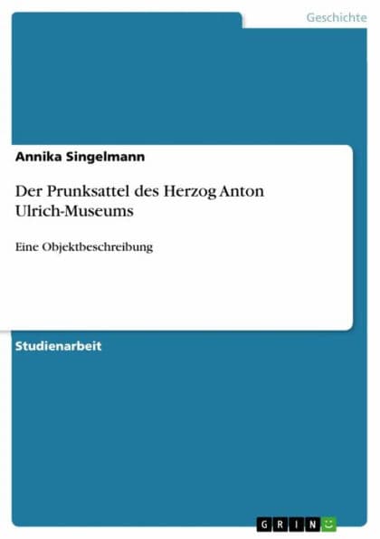 Der Prunksattel des Herzog Anton Ulrich-Museums: Eine Objektbeschreibung by Annika Singelmann