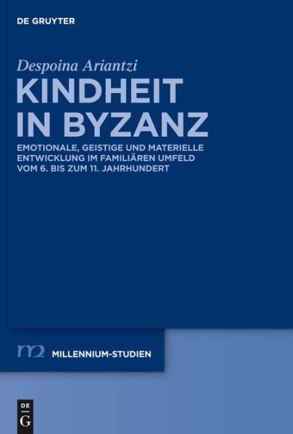 Kindheit in Byzanz: Emotionale, geistige und materielle Entwicklung im familiären Umfeld vom 6. bis zum 11. Jahrhundert by Despoina Ariantzi