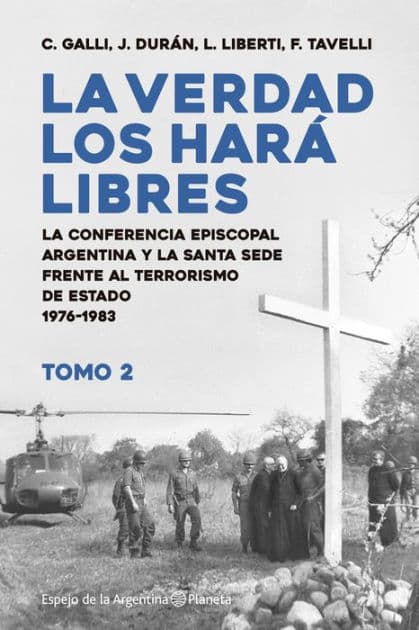 La verdad los hará libres II: La Conferencia Episcopal Argentina y la Santa Sede frente al terrorismo de Estado y los derechos humanos by Carlos Galli