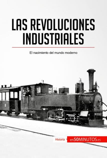 Las revoluciones industriales: El nacimiento del mundo moderno by 50Minutos