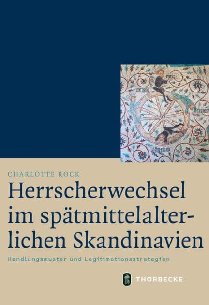 Herrscherwechsel im spatmittelalterlichen Skandinavien: Handlungsmuster und Legitimationsstrategien by Charlotte Rock