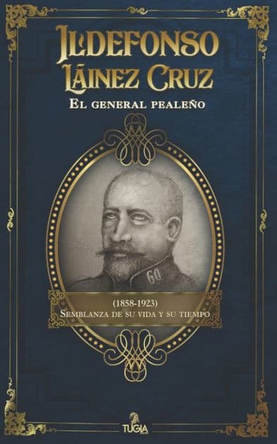 Ildefonso Láinez Cruz. El general pealeño (1858-1923): Semblanza de su vida y su tiempo by Angïlica McHarrell