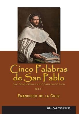 Cinco palabras del Apï¿½stol San Pablo que despiertan a vivir para morir bien by Francisco De La Cruz