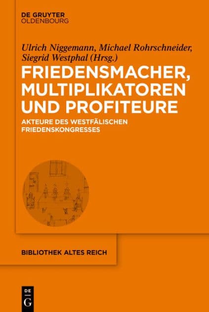 Friedensmacher, Multiplikatoren und Profiteure: Akteure des Westfälischen Friedenskongresses by Ulrich Niggemann