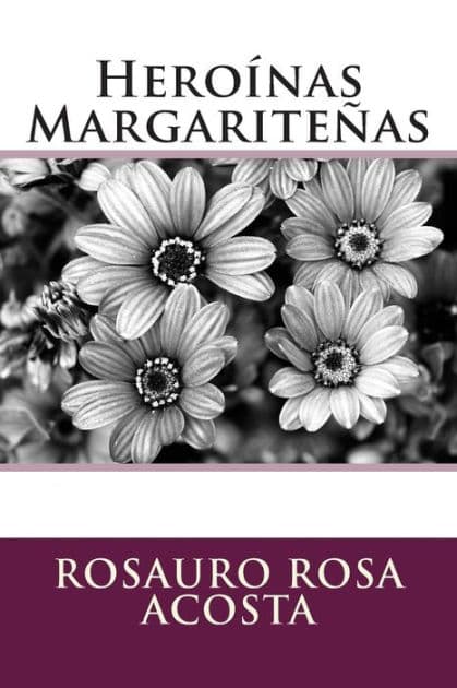 Heroï¿½nas Margariteï¿½as by Rosauro Rosa Acosta