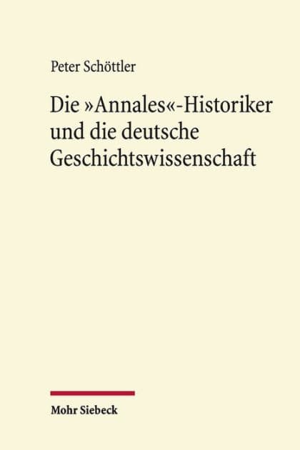 Die 'Annales'-Historiker und die deutsche Geschichtswissenschaft by Peter Schottler