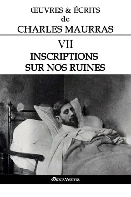 Ouvres et Écrits de Charles Maurras VII: Inscriptions sur nos ruines by Charles Maurras