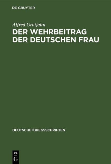 Der Wehrbeitrag der deutschen Frau: Zeitgemäße Betrachtungen über Krieg und Geburtenrückgang by Alfred Grotjahn
