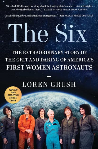 The Six: The Extraordinary Story of the Grit and Daring of America's First Women Astronauts by Loren Grush