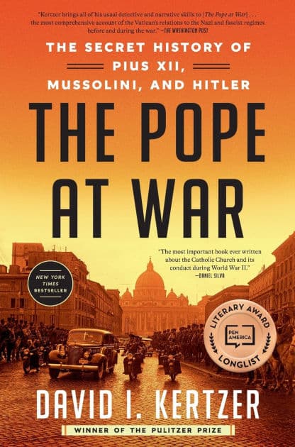 The Pope at War: The Secret History of Pius XII, Mussolini, and Hitler by David I. Kertzer