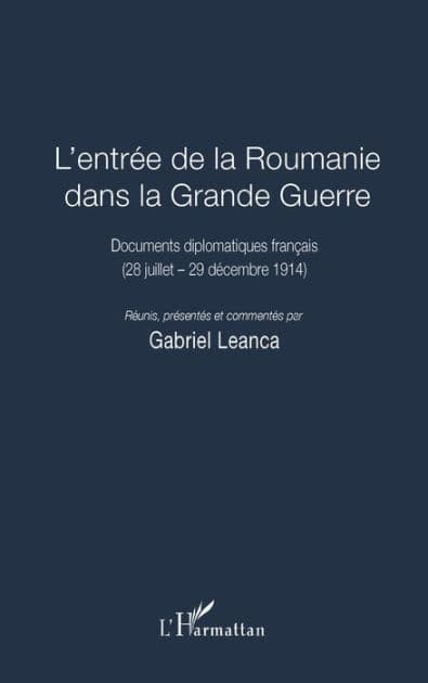 L'entrée de la Roumanie dans la Grande Guerre: Documents diplomatiques français - (28 juillet - 29 décembre 1914) by Editions L'Harmattan
