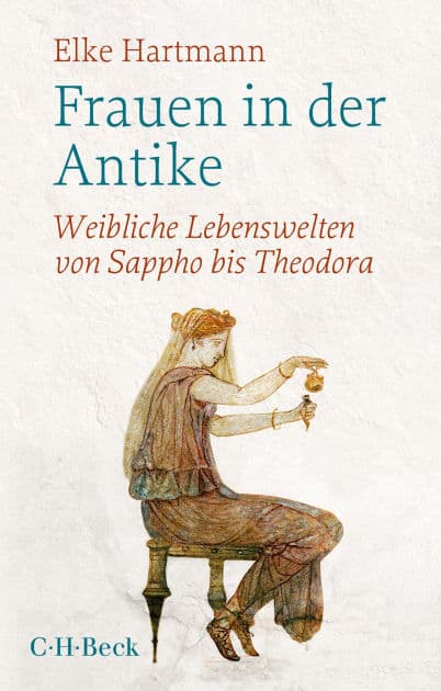 Frauen in der Antike: Weibliche Lebenswelten von Sappho bis Theodora by Elke Hartmann