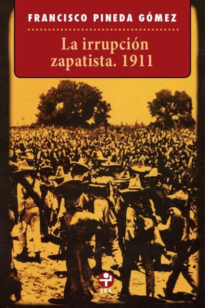 La irrupción zapatista. 1911 by Francisco Pineda Gómez