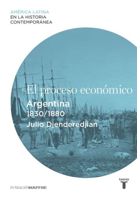 El proceso económico. Argentina (1830-1880) by Julio Djenderedjian