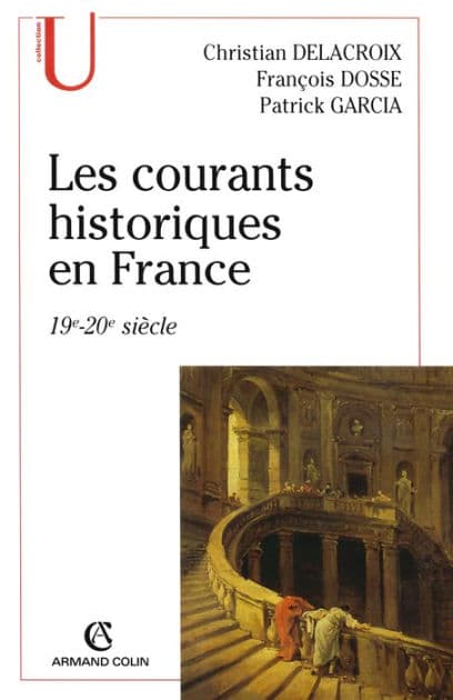 Les courants historiques en France: 19e-20e siècle by François Dosse
