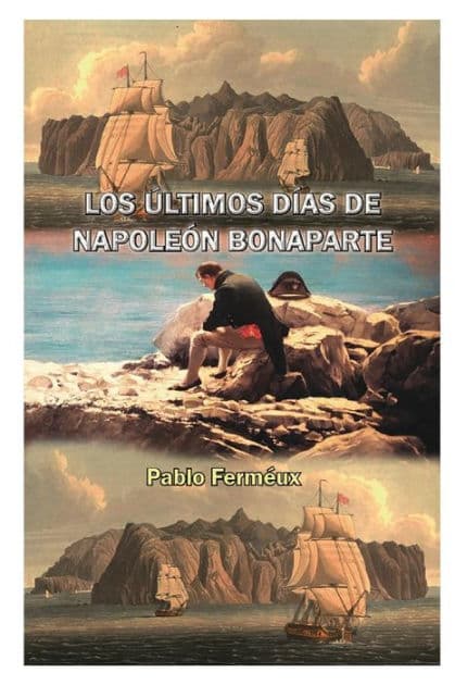Los ï¿½ltimos dï¿½as de Napoleï¿½n Bonaparte by Pablo Fermïux