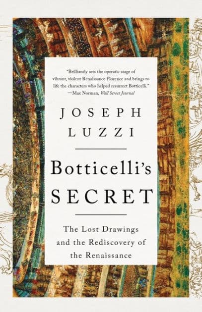 Botticelli's Secret: The Lost Drawings and the Rediscovery of the Renaissance by Joseph Luzzi