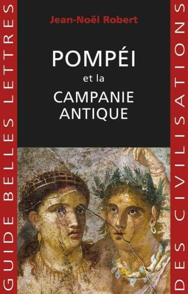 Pompei et la Campanie antique by Jean-Noel Robert