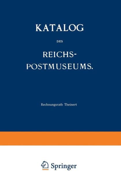 Katalog des Reichs-Postmuseums: Im Auftrage des Reichs-Postamts by H. Theinert