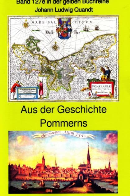 Aus der frühen Geschichte Pommerns - die Pomoranen, Liutizen und Obodriten - der 30kährige Krieg - Stralsund 1678: Band 127e in der gelben Buchreihe bei Jürgen Ruszkowski by Johann Ludwig Quandt