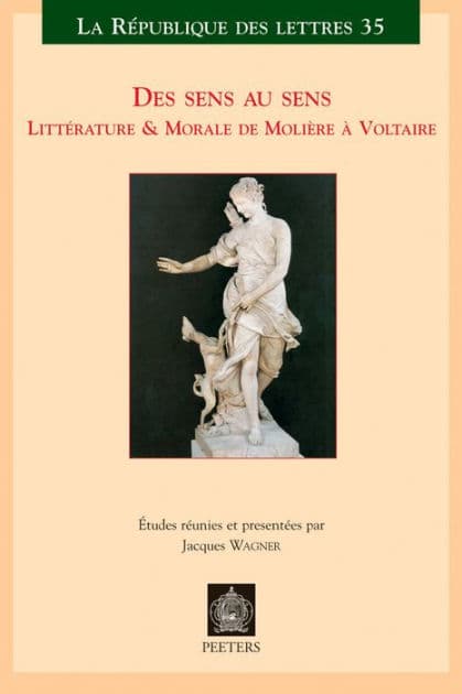 Des sens au sens: Litterature & Morale de Moliere a Voltaire by J Wagner