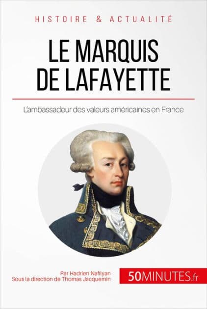 Le marquis de Lafayette: L'ambassadeur des valeurs américaines en France by Hadrien Nafilyan