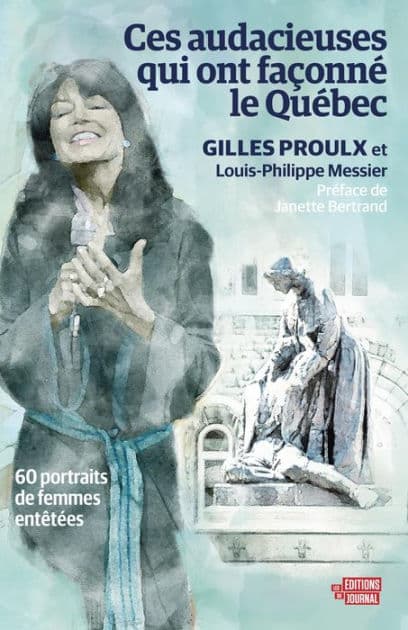 Ces audacieuses qui ont façonné le Québec: 60 portraits de femmes entêtées by Louis-Philippe Messier