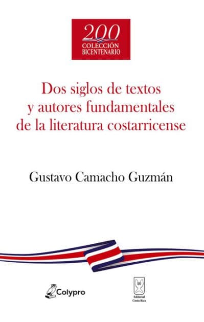 Dos siglos de textos y autores fundamentales de la literatura costarricense by Gustavo Camacho Guzmán