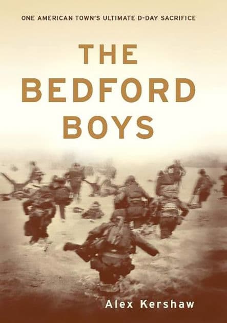 The Bedford Boys: One American Town's Ultimate D-day Sacrifice by Alex Kershaw