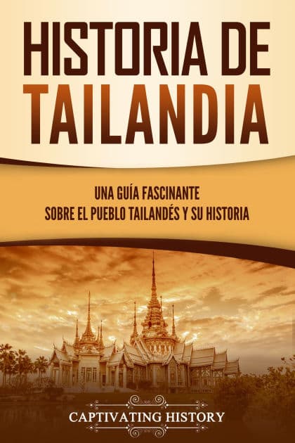 Historia de Tailandia: Una guía fascinante sobre el pueblo tailandés y su historia by Captivating History