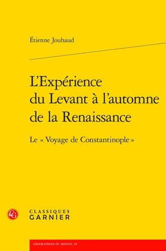 L'Experience du Levant a l'automne de la Renaissance: Le Voyage de Constantinople by Etienne Jouhaud