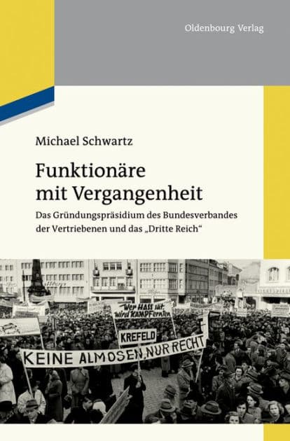 Funktionäre mit Vergangenheit: Das Gründungspräsidium des Bundesverbandes der Vertriebenen und das "Dritte Reich" by Michael Schwartz