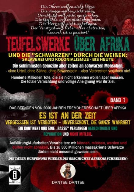Teufelswerke über Afrika und die "Schwarzen" durch die Weißen: Band 1: Es ist an der Zeit: Vergessen ist verboten- Aufklärung/Aufarbeiten/Verarbeiten - unverschönt, die ganze Wahrheit by Dantse Dantse