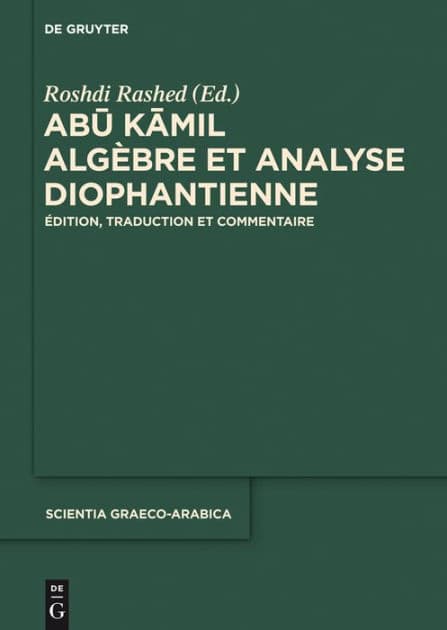 Abu Kamil: Algèbre et analyse diophantienne. Édition, traduction et commentaire by Roshdi Rashed
