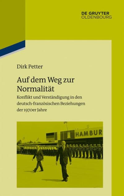 Auf dem Weg zur Normalität: Konflikt und Verständigung in den deutsch-französischen Beziehungen der 1970er Jahre by Dirk Petter