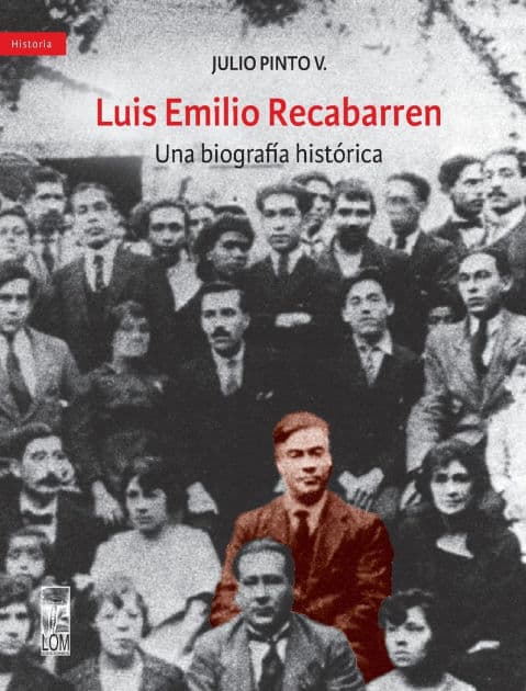 Luis Emilio Recabarren. Una biografía histórica by Julio Pinto Vallejos