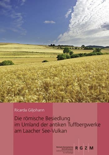 Die romische Besiedlung im Umland der antiken Tuffbergwerke am Laacher See-Vulkan by Ricarda Giljohann