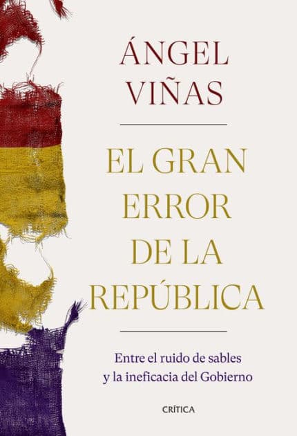 El gran error de la República: Entre el ruido de sables y la ineficacia del Gobierno by Ángel Viñas
