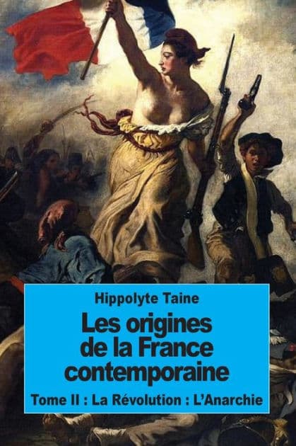 Les origines de la France contemporaine: Tome II: La Rï¿½volution: L'Anarchie by Hippolyte Taine
