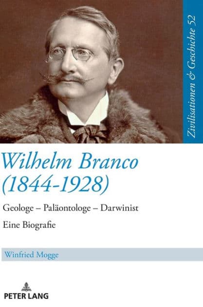 Wilhelm Branco (1844-1928): Geologe - Palaeontologe - Darwinist. Eine Biografie by Winfried Mogge