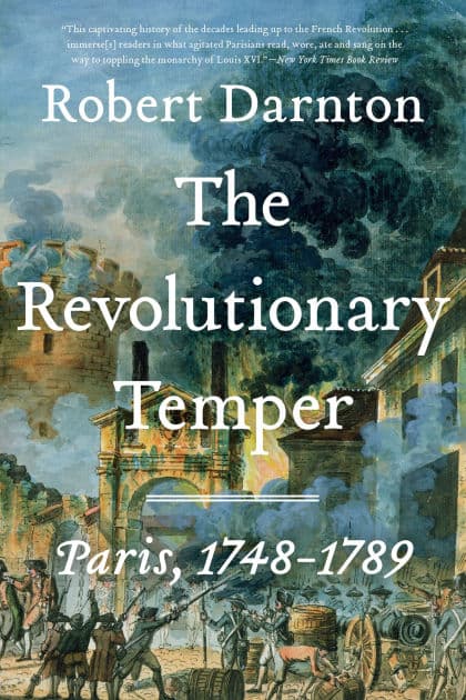 The Revolutionary Temper: Paris, 1748-1789 by Robert Darnton